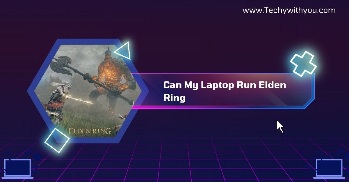 Can My Laptop Run Elden Ring​