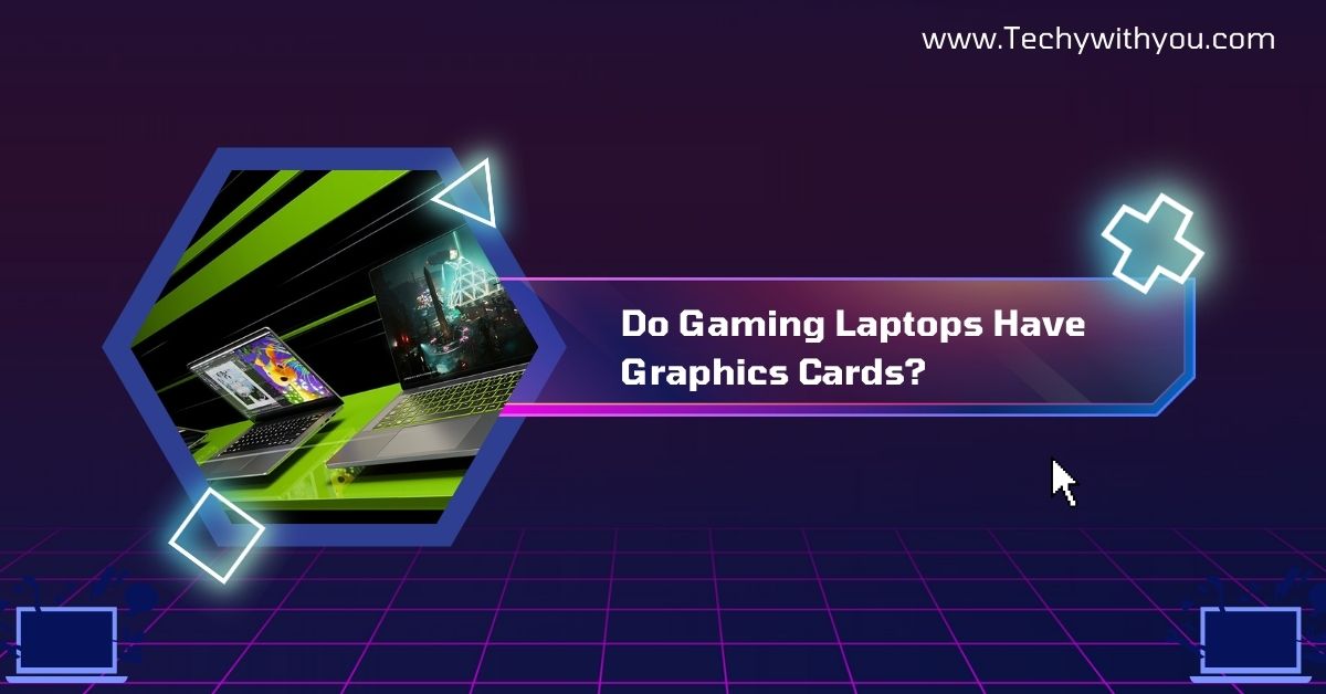 Do Gaming Laptops Have Graphics Cards?