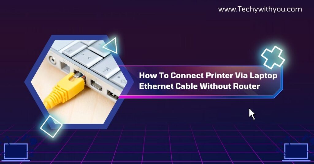 How To Connect Printer Via Laptop Ethernet Cable Without Router