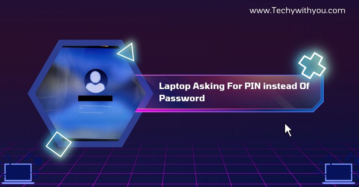 Laptop Asking For PIN Instead Of Password