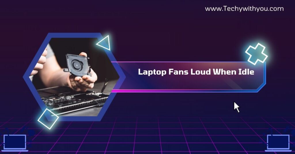 Laptop Fans Loud When Idle